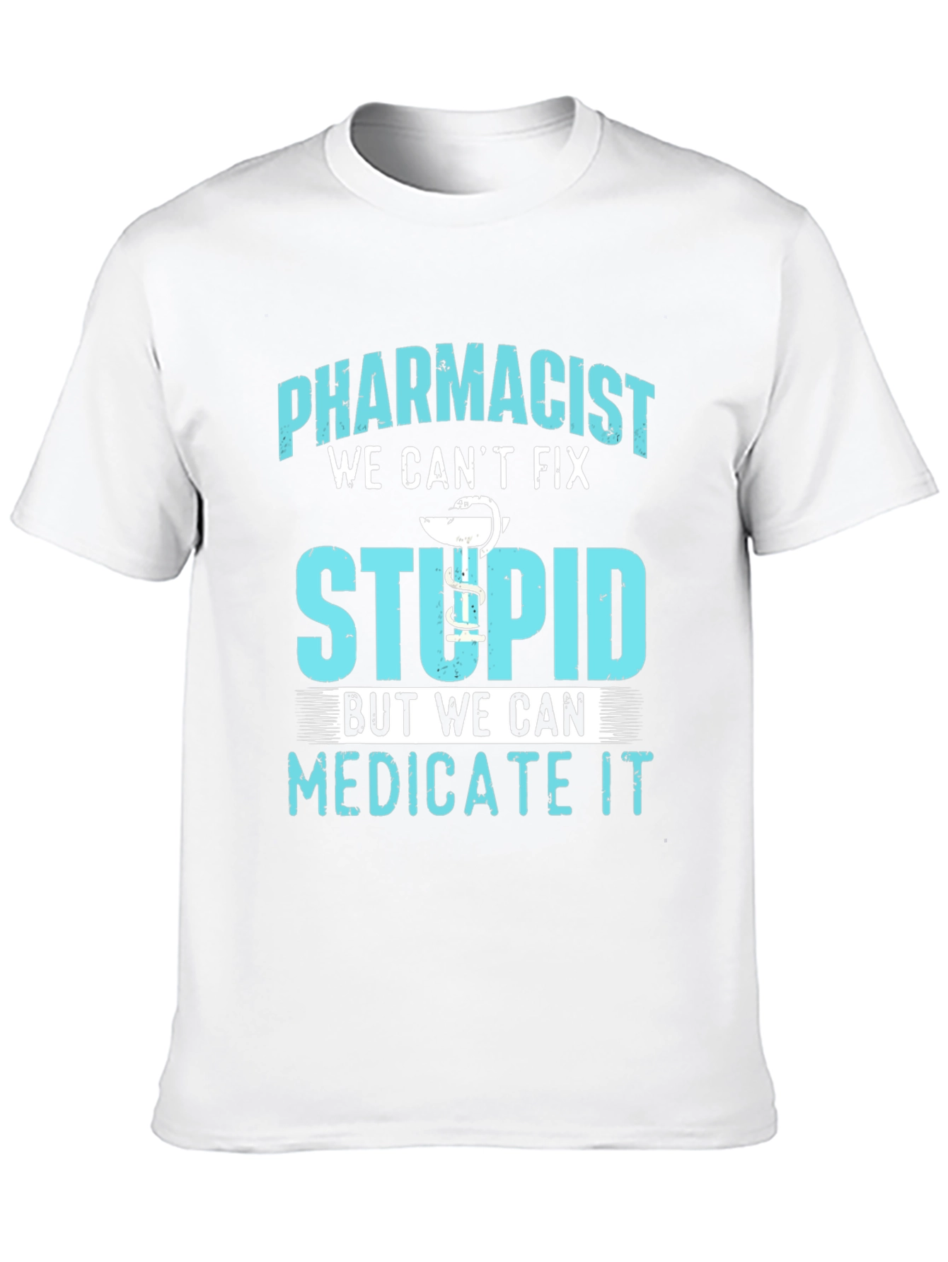 Pharmacist Funny T-Shirt Medicate Stupid