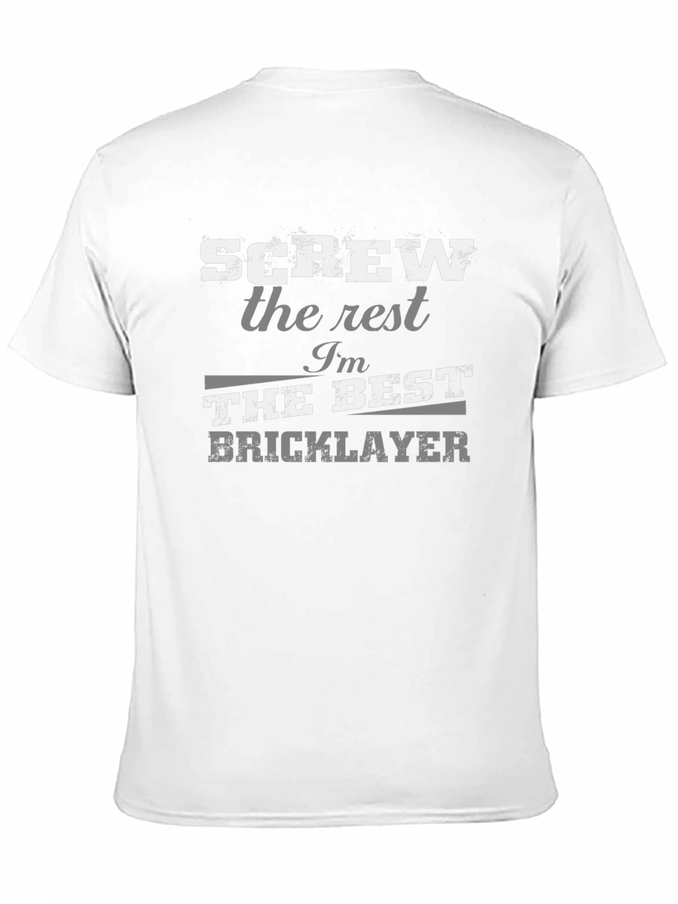 Screw The Rest Im The Best Bricklayer T-Shirt