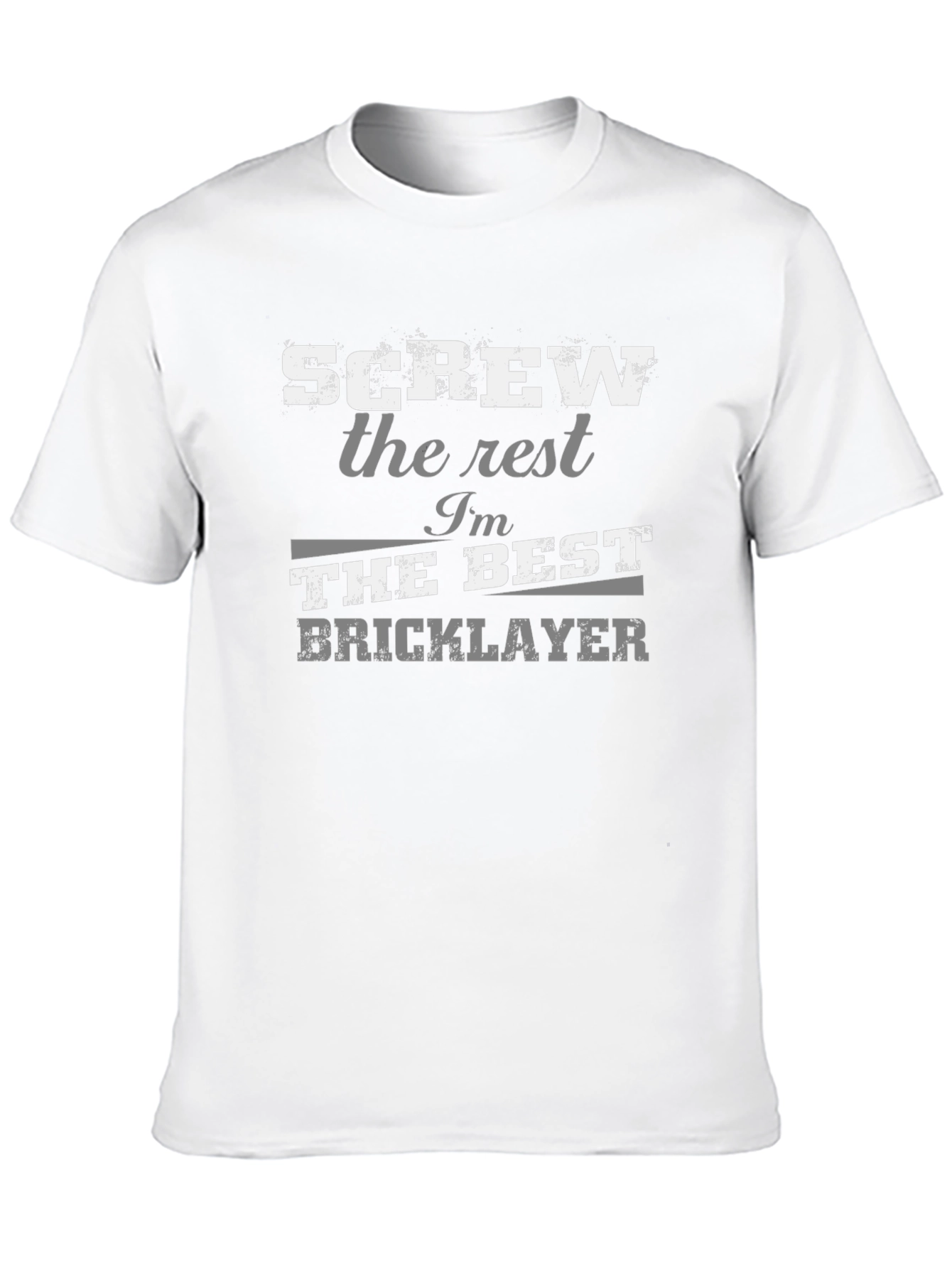 Screw The Rest Im The Best Bricklayer T-Shirt