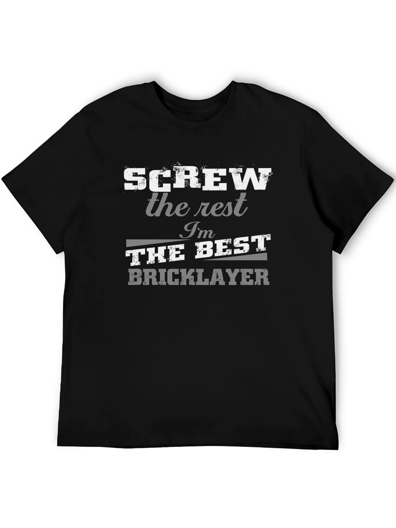 Screw The Rest Im The Best Bricklayer T-Shirt