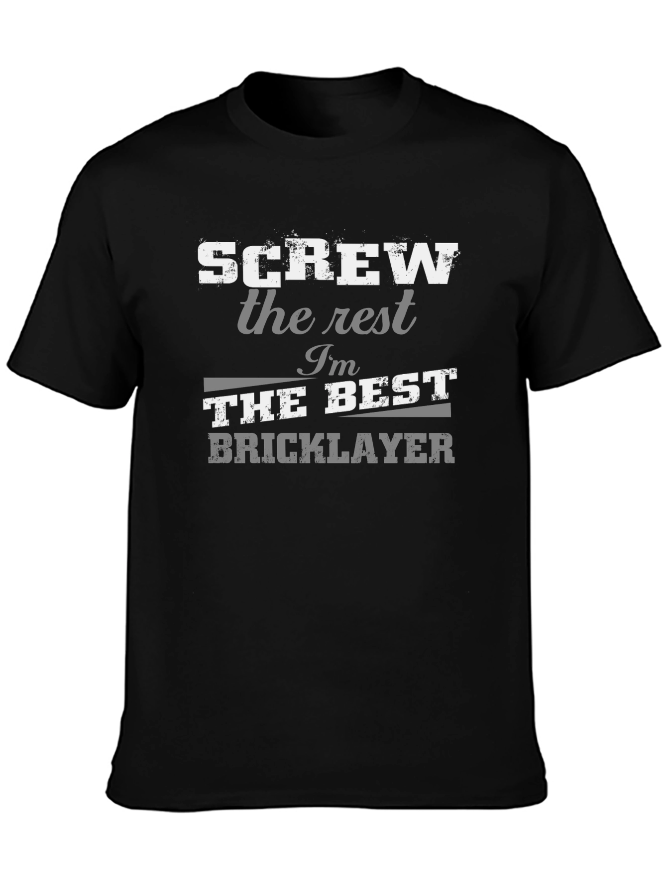 Screw The Rest Im The Best Bricklayer T-Shirt