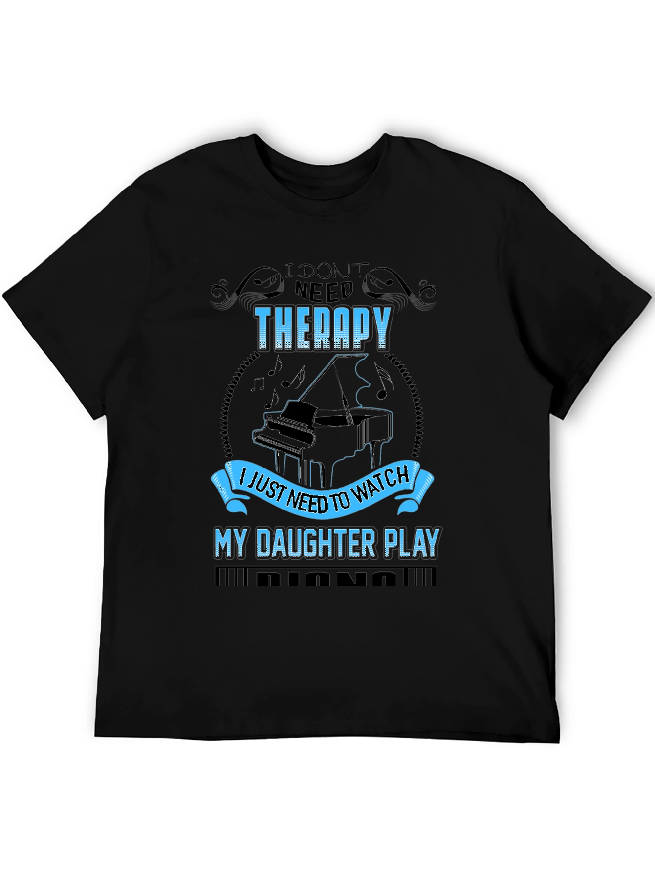 I Dont Need Therapy Daughter Piano T-Shirt