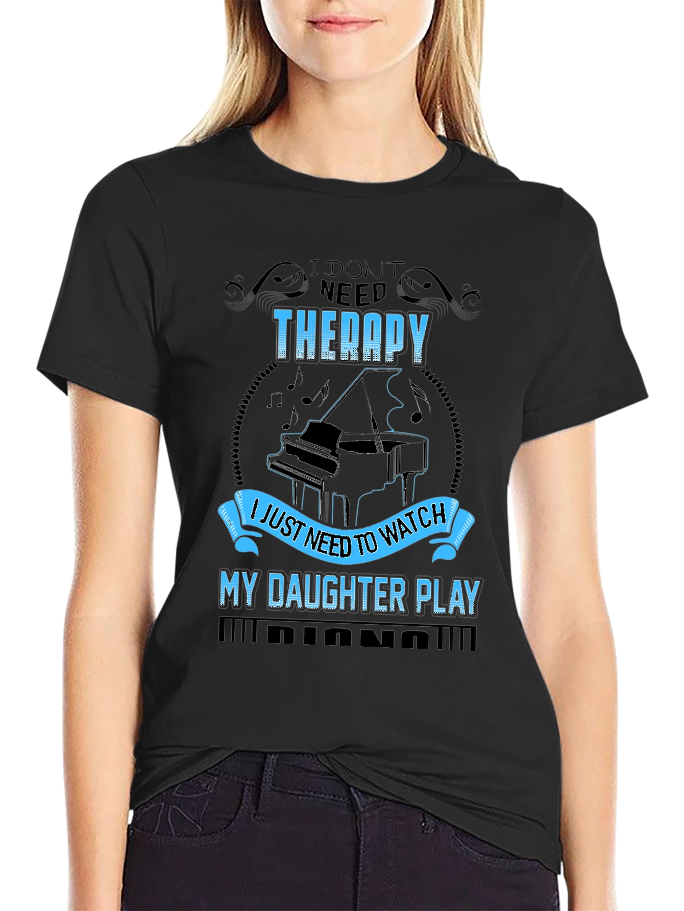 I Dont Need Therapy Daughter Piano T-Shirt