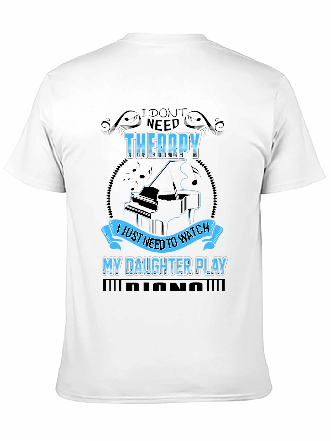 I Dont Need Therapy Daughter Piano T-Shirt