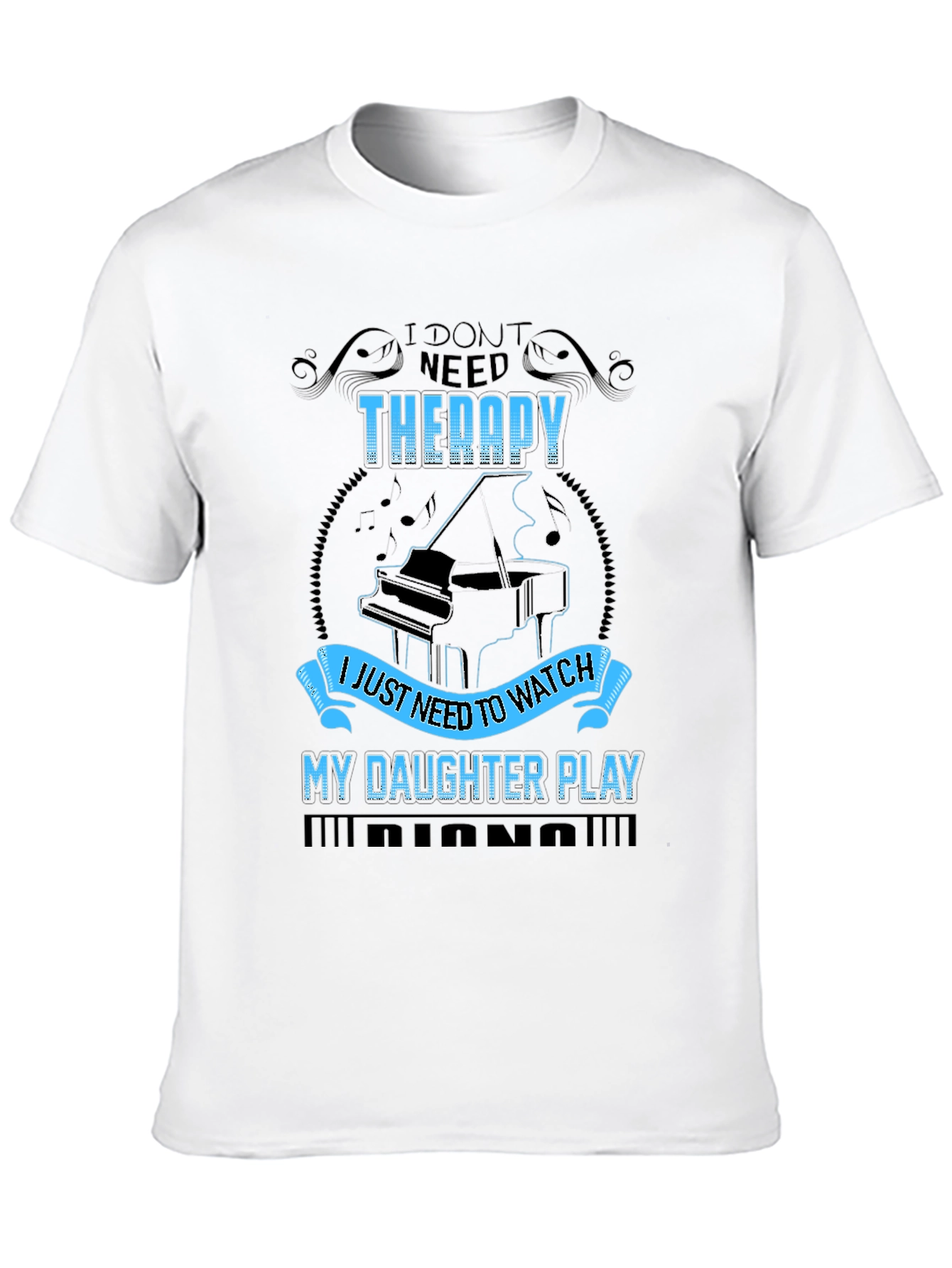 I Dont Need Therapy Daughter Piano T-Shirt