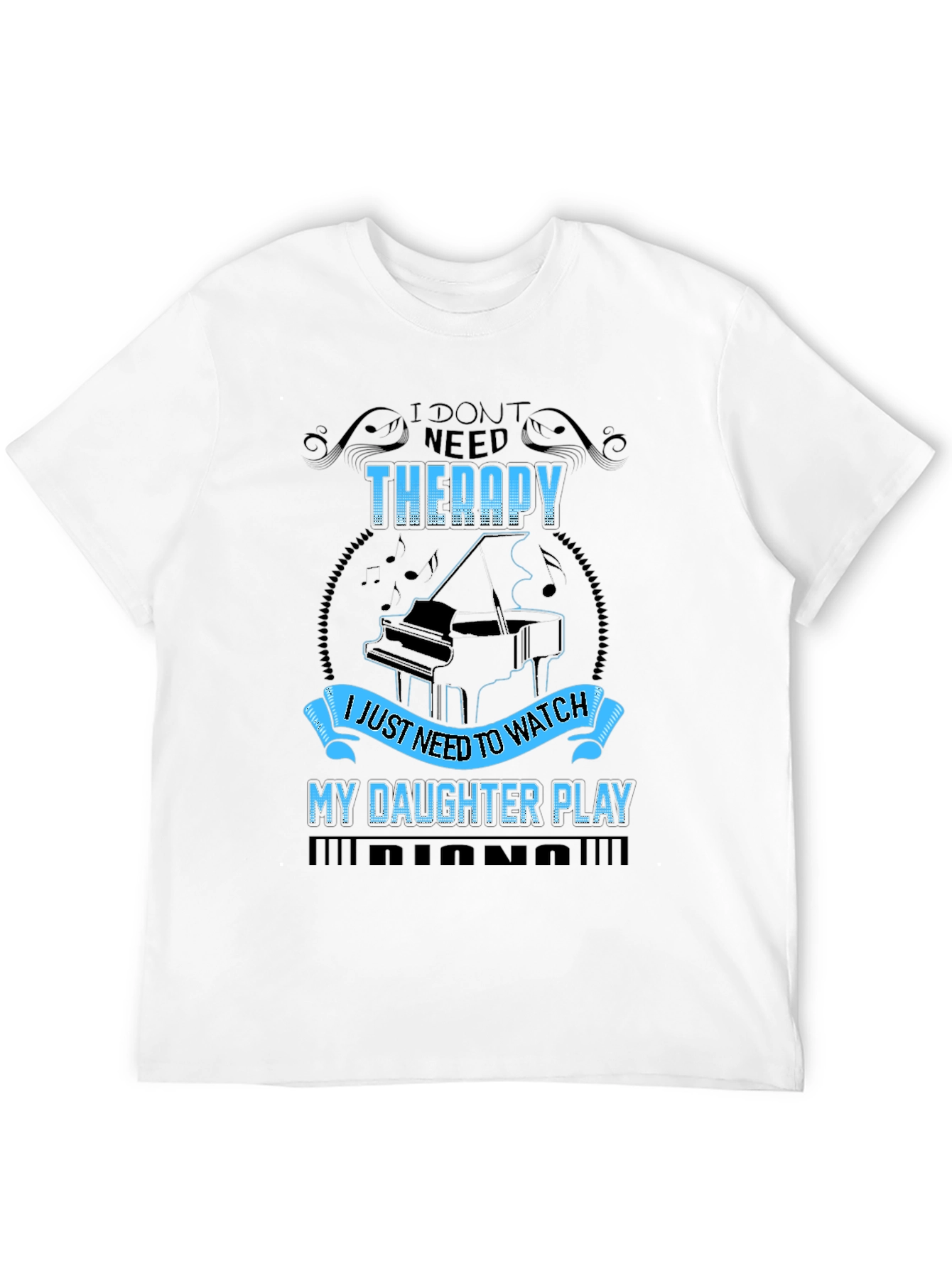 I Dont Need Therapy Daughter Piano T-Shirt