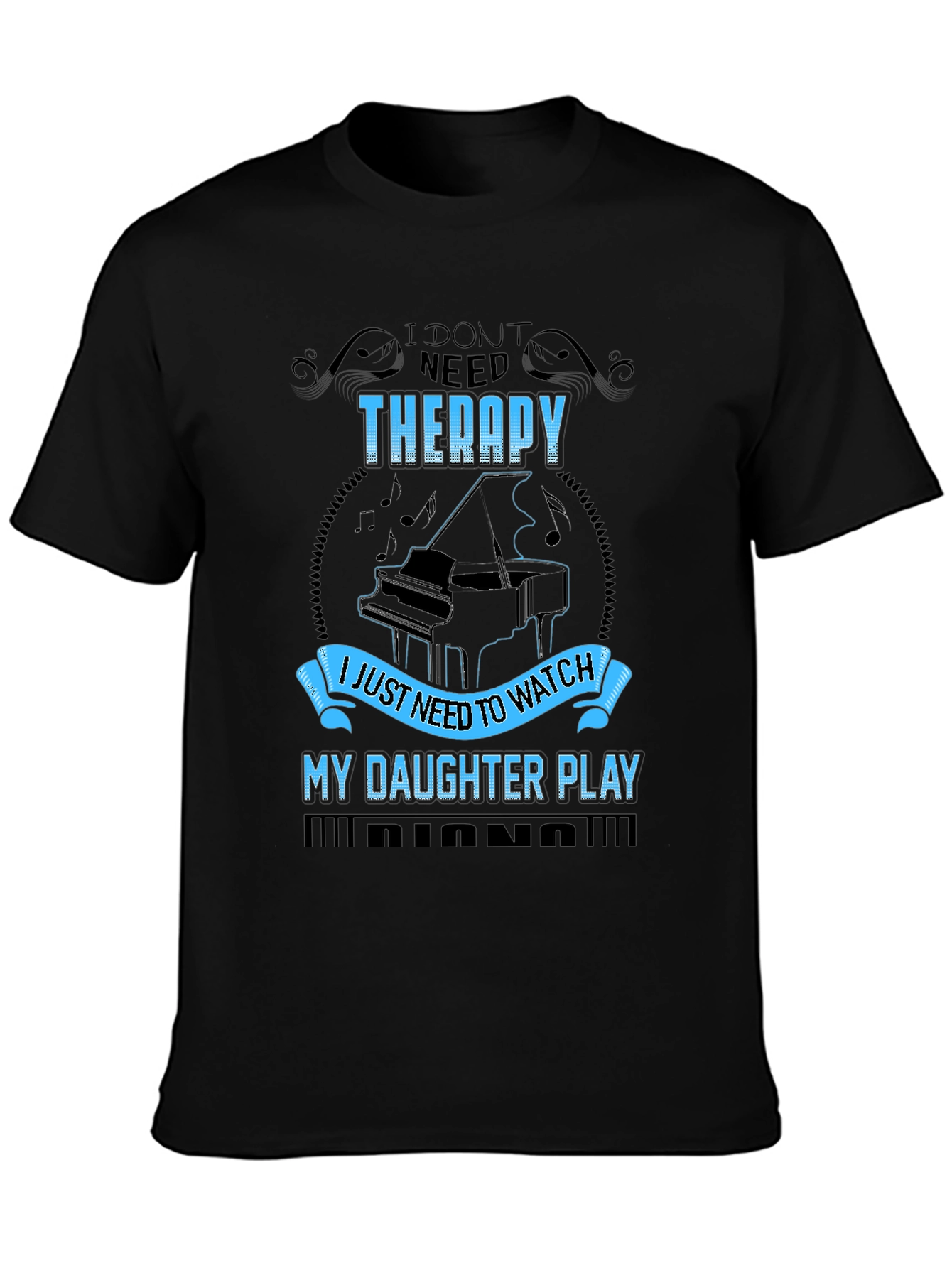 I Dont Need Therapy Daughter Piano T-Shirt