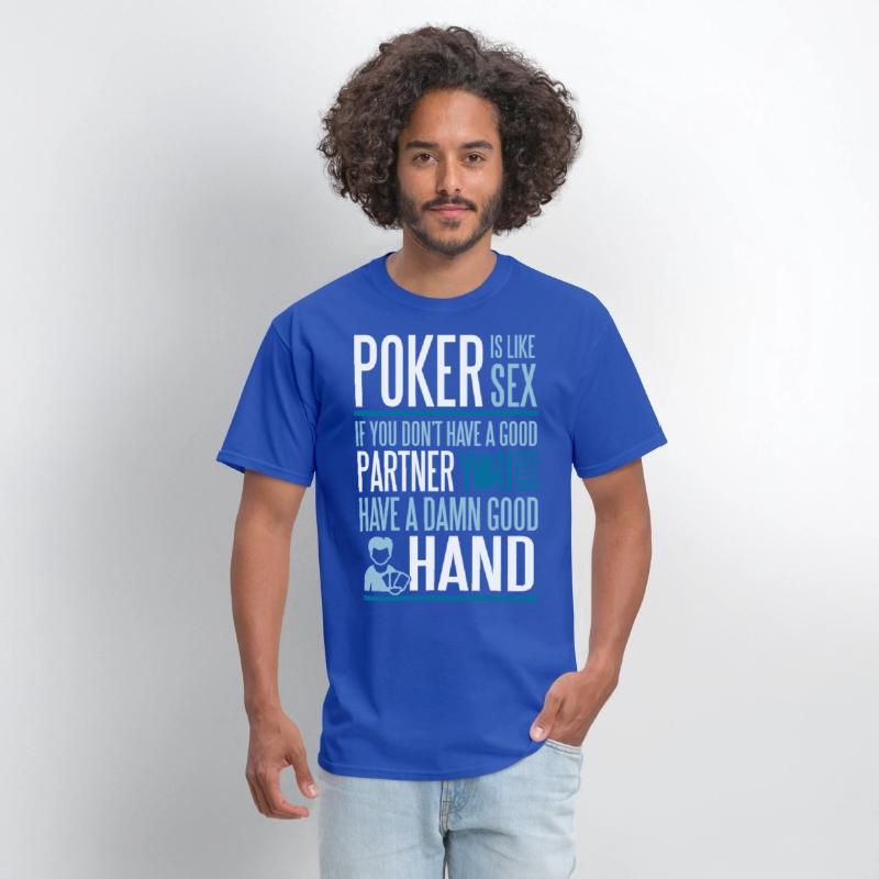 Poker is like Sex. Better have a good hand