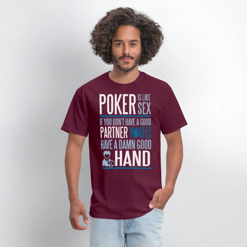 Poker is like Sex. Better have a good hand