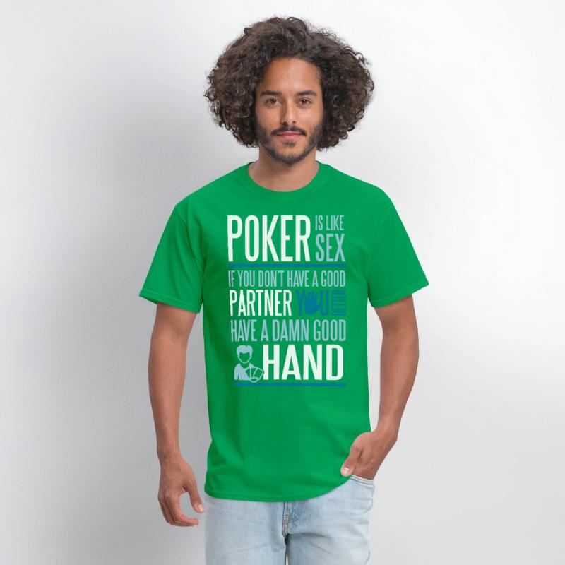 Poker is like Sex. Better have a good hand