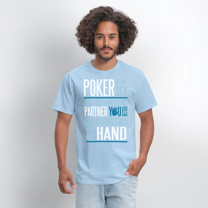 Poker is like Sex. Better have a good hand