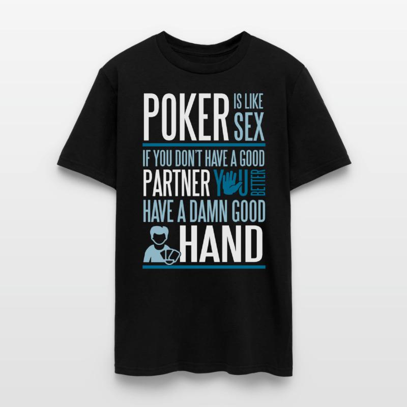 Poker is like Sex. Better have a good hand