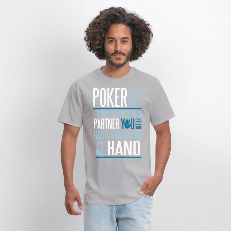 Poker is like Sex. Better have a good hand