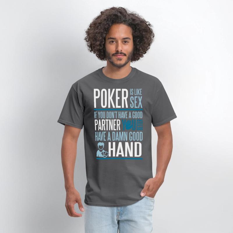 Poker is like Sex. Better have a good hand