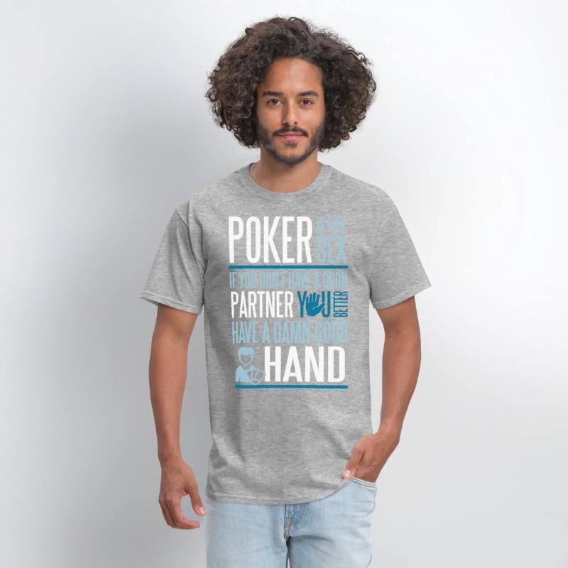 Poker is like Sex. Better have a good hand