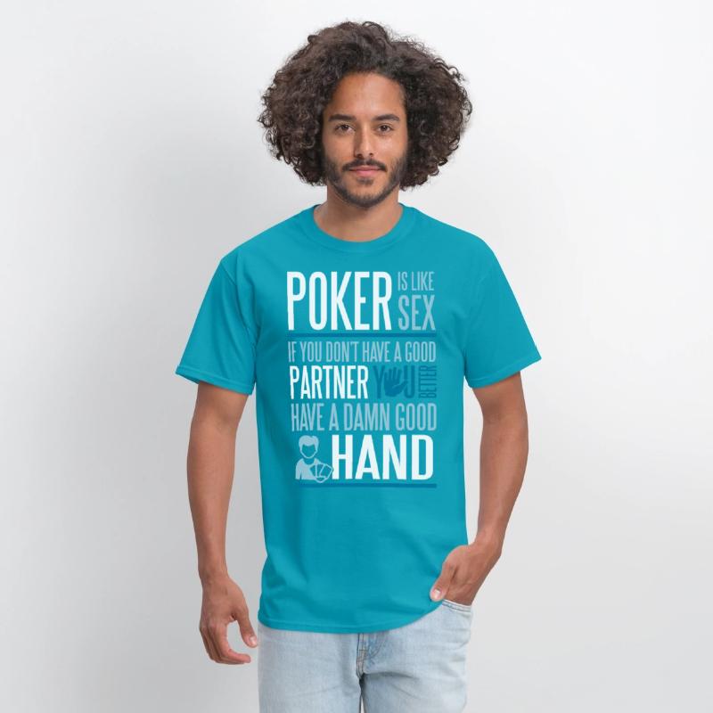 Poker is like Sex. Better have a good hand