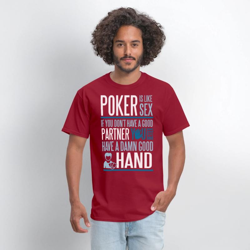 Poker is like Sex. Better have a good hand