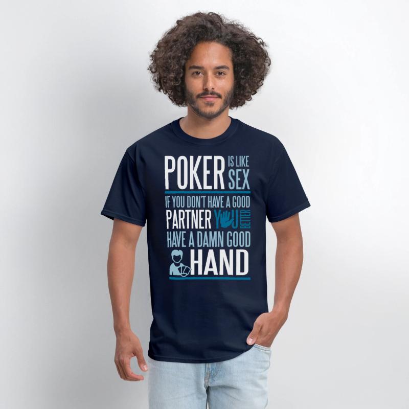 Poker is like Sex. Better have a good hand