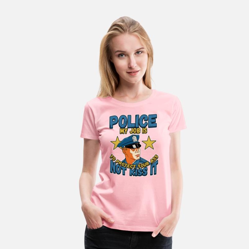 Police My Job Is To Protect Your Ass Not Kiss IT