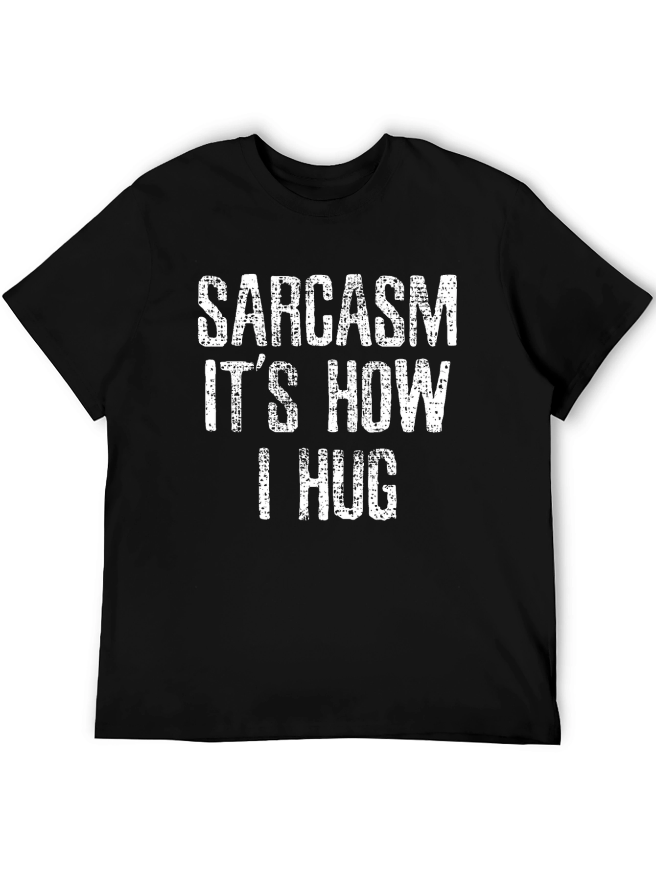 Sarcasm Its How I Hug T-Shirt