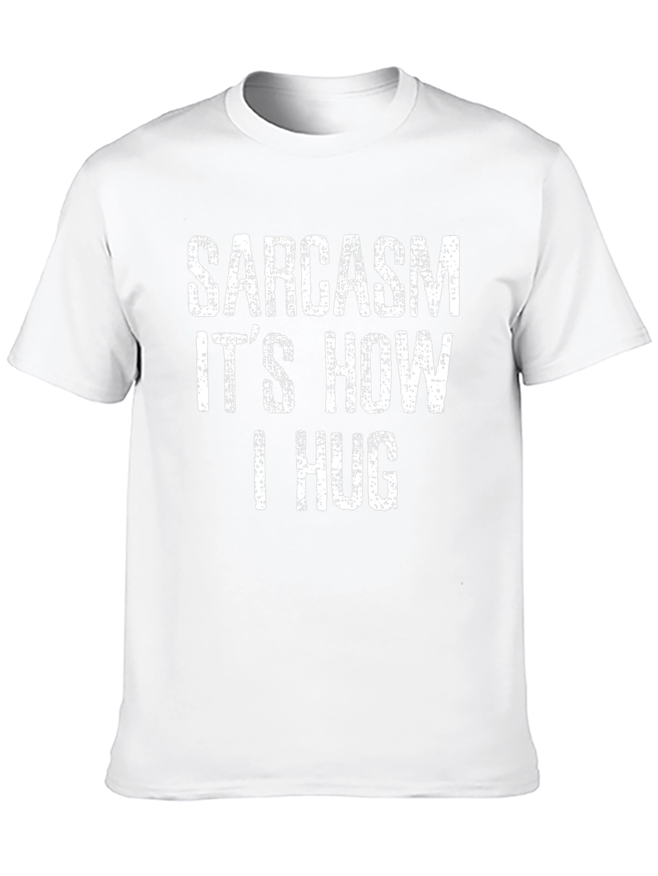 Sarcasm Its How I Hug T-Shirt