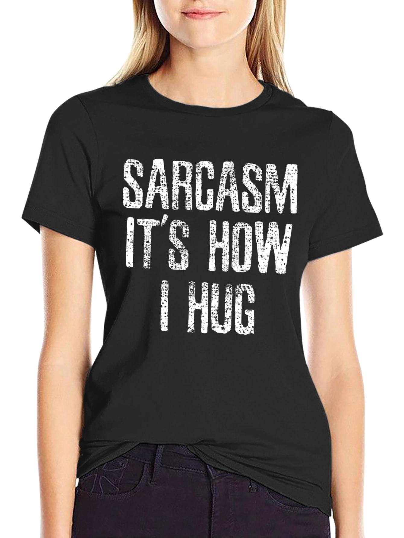 Sarcasm Its How I Hug T-Shirt