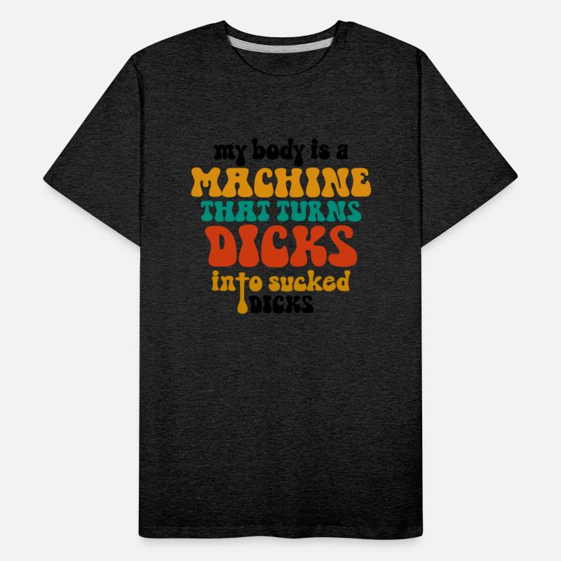 Retro My Body Is A Machine That Turns Dicks Into