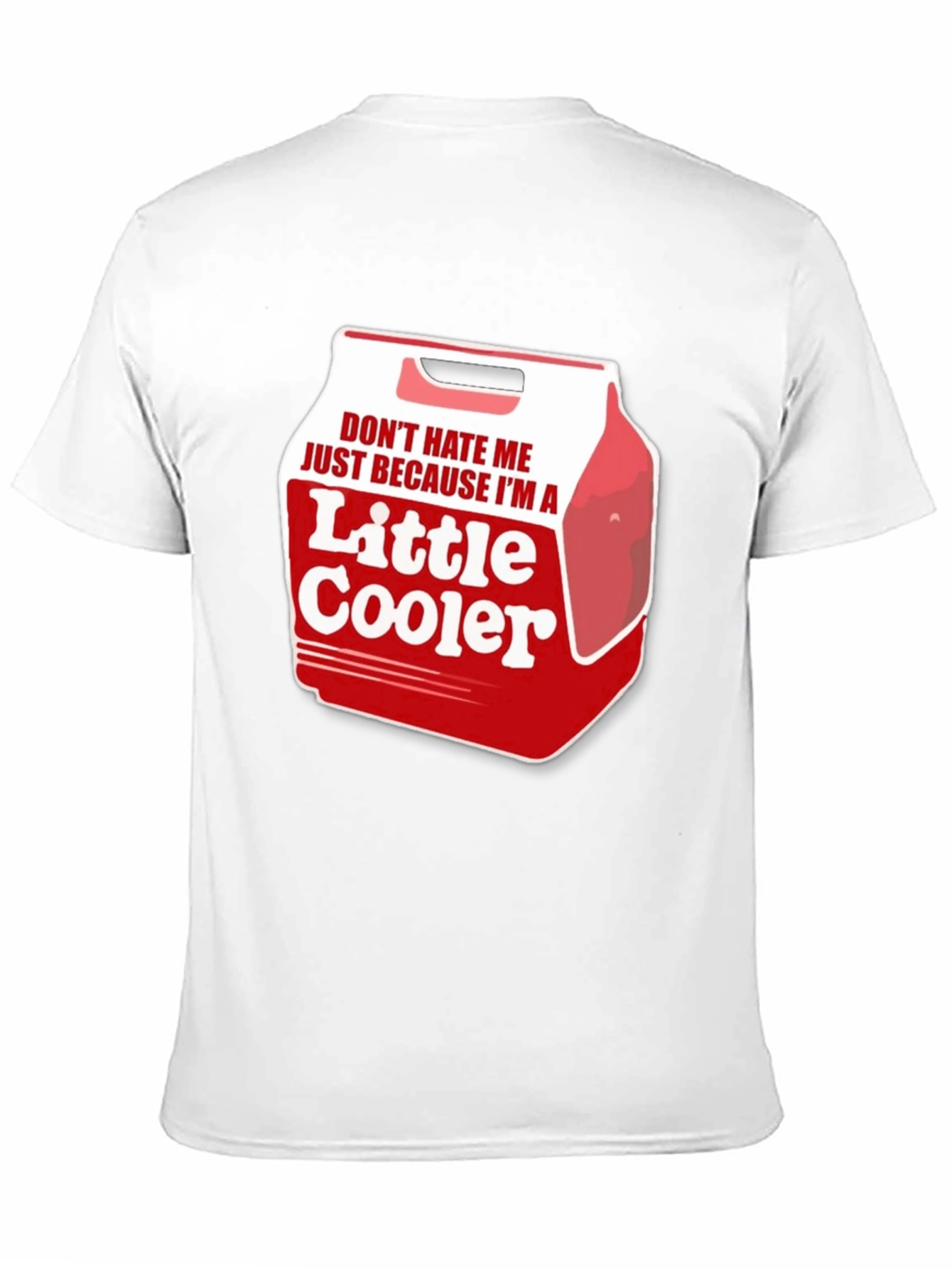 Dont Hate Me Im a Little Cooler T-Shirt