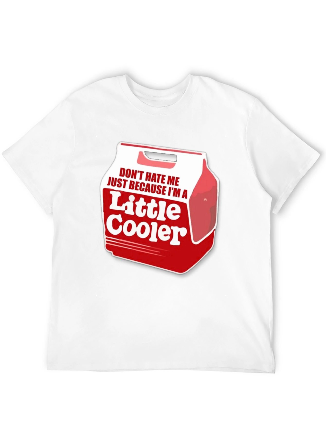 Dont Hate Me Im a Little Cooler T-Shirt
