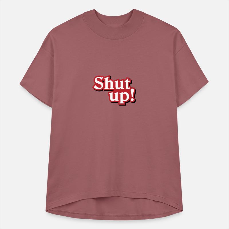 Shut up!