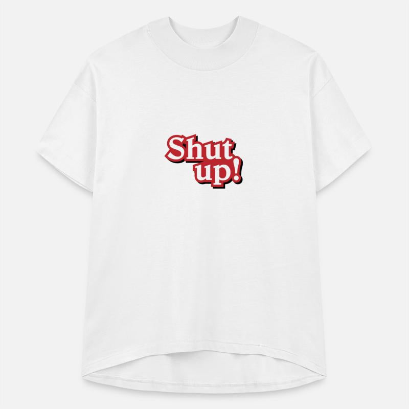 Shut up!