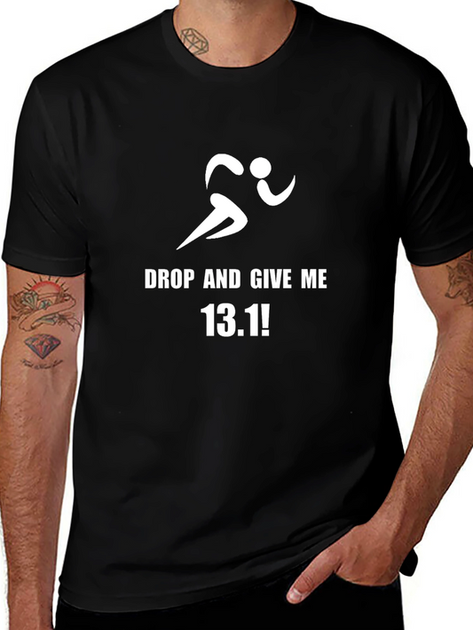Drop and Give Me 13.1! Mens Running T-shirt