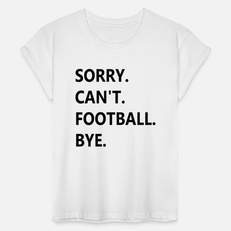 SORRY CAN T FOOTBALL BYE