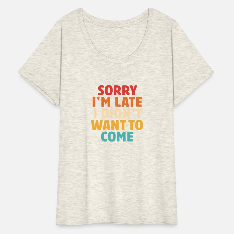 Sorry I'm Late I Didn't Want To Come