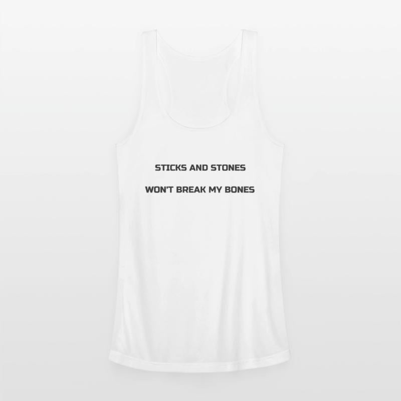 Sticks and stones won't break my bones