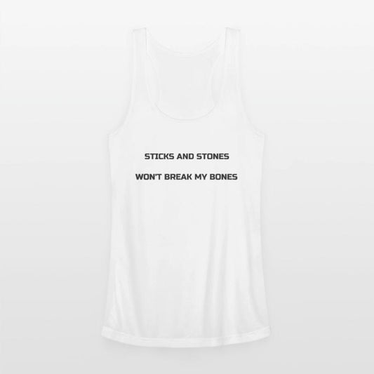 Sticks and stones won't break my bones