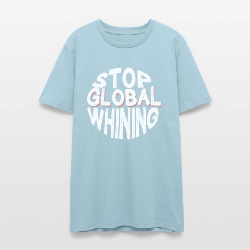 Stop Global Whining Annoyed People Funny T-Shirt