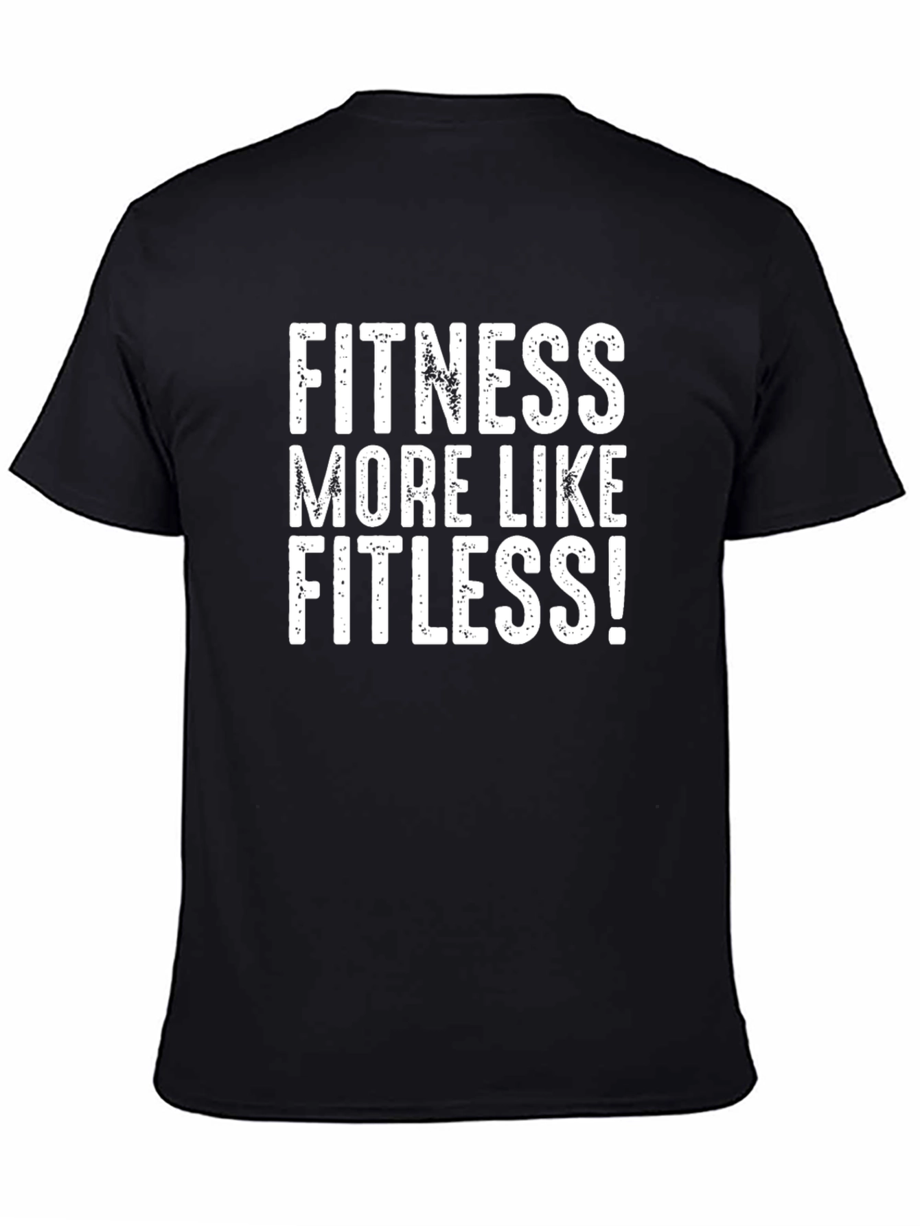Fitness More Like Fitless Funny T-Shirt