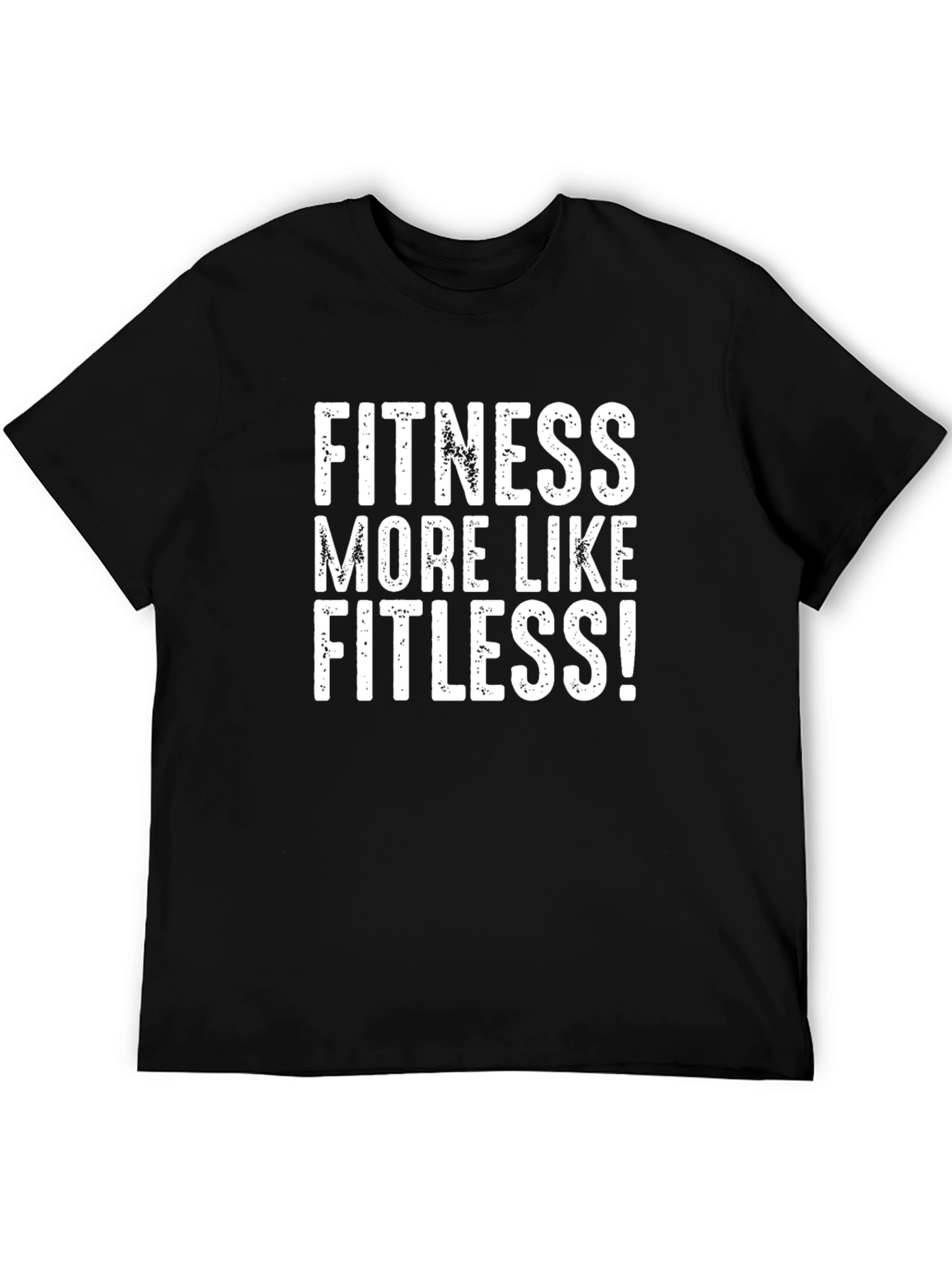 Fitness More Like Fitless Funny T-Shirt