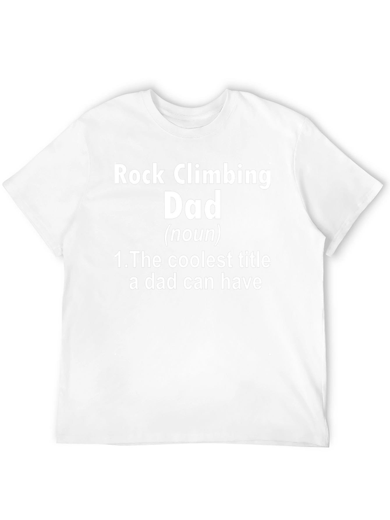 Rock Climbing Dad T-Shirt - Coolest Title Ever!