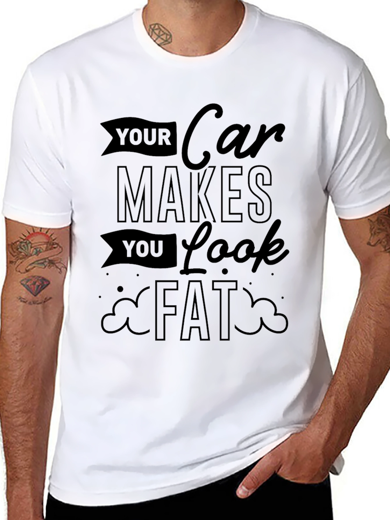 Your Car Makes You Look Fat Graphic Tee