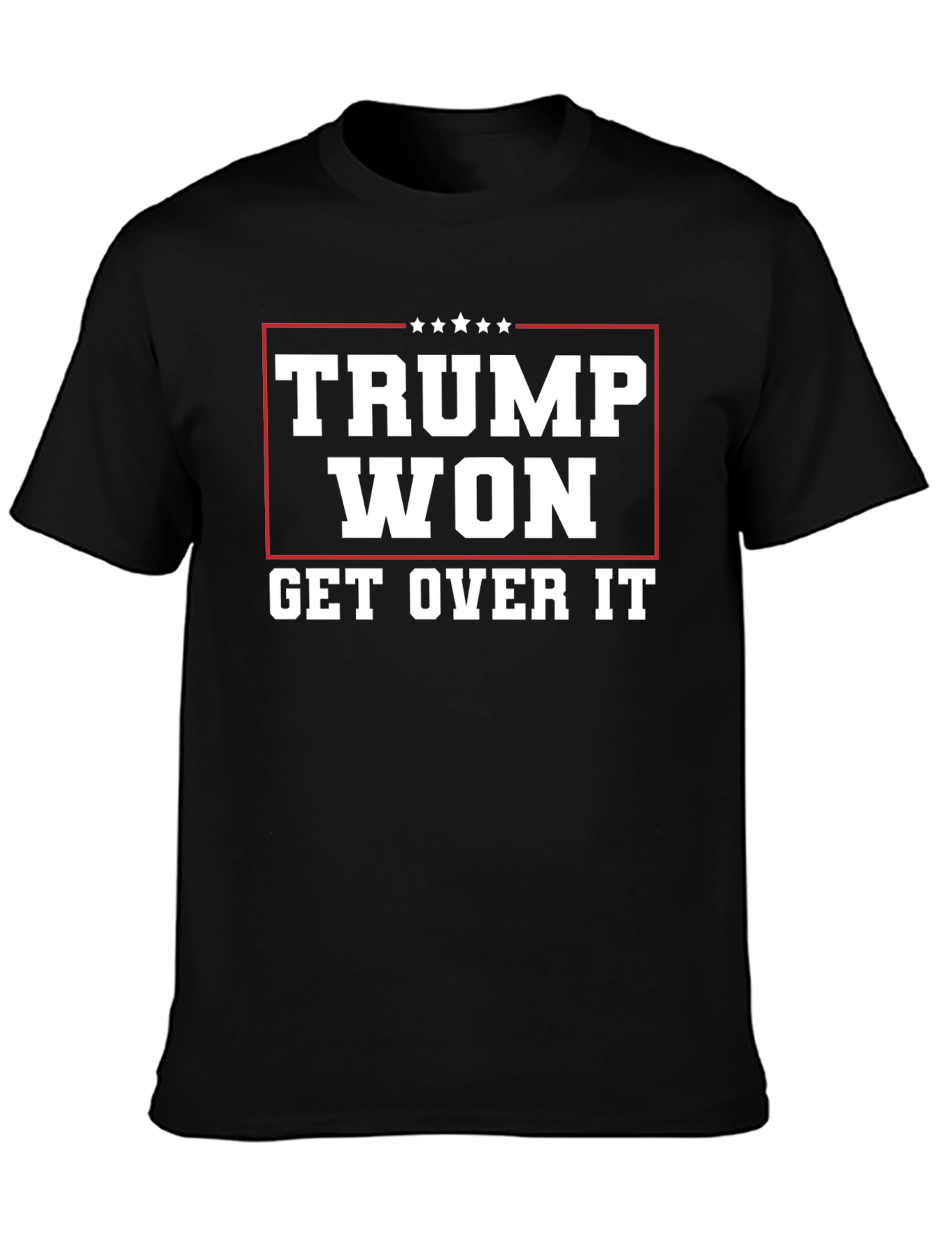 Trump Won Get Over It Graphic T-Shirt