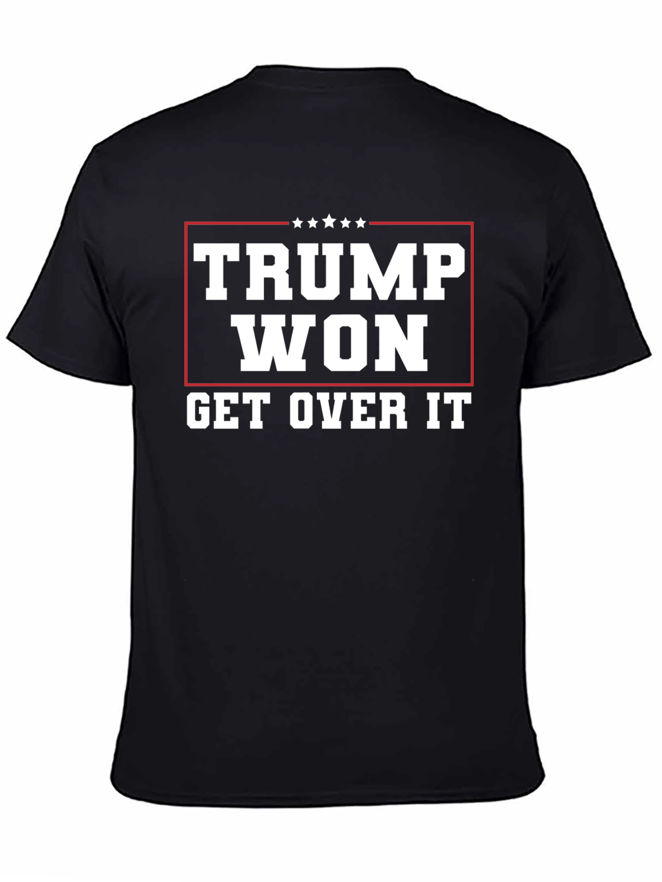 Trump Won Get Over It Graphic T-Shirt