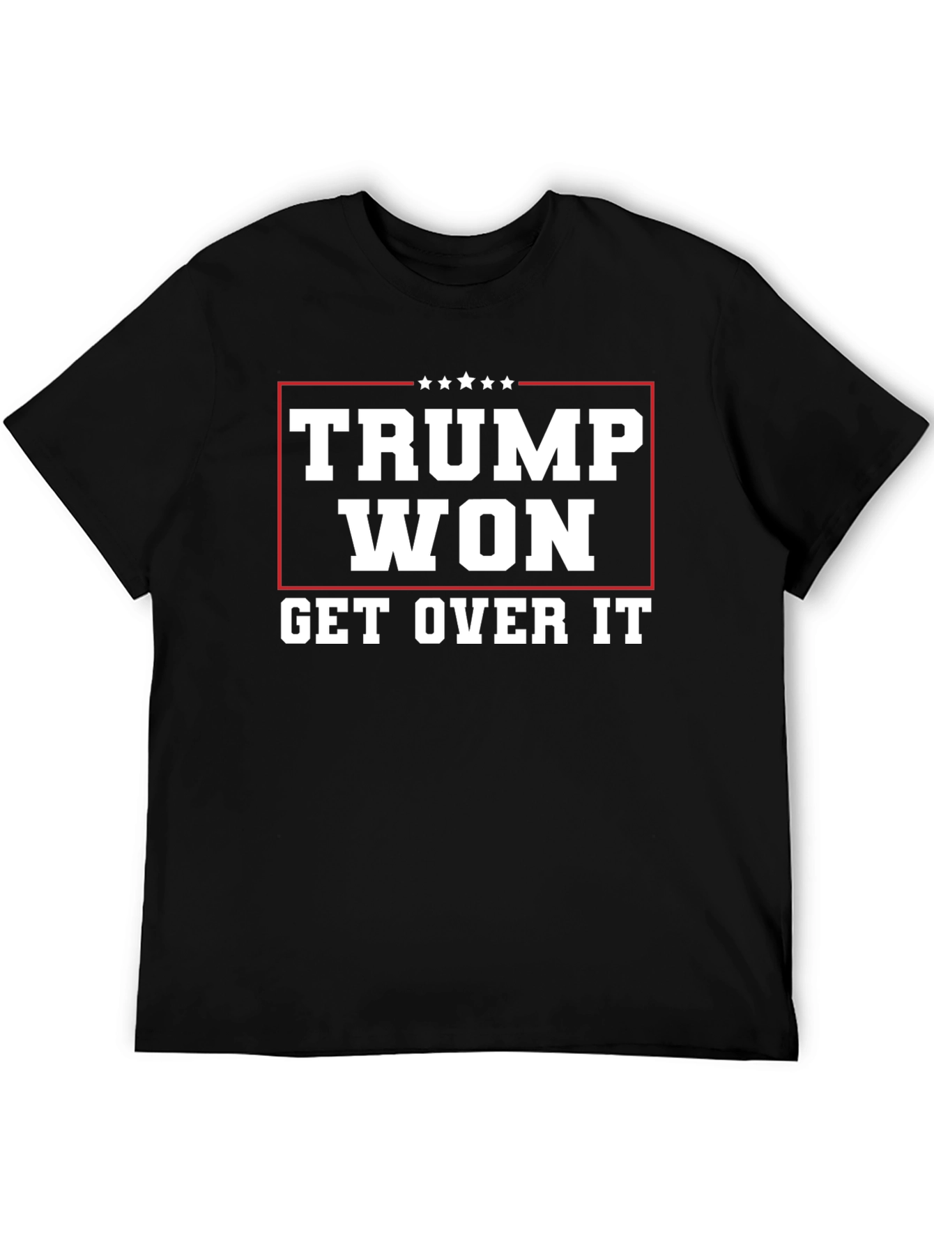 Trump Won Get Over It Graphic T-Shirt
