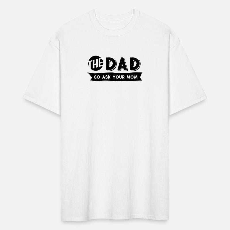 The Dad go ask your mom