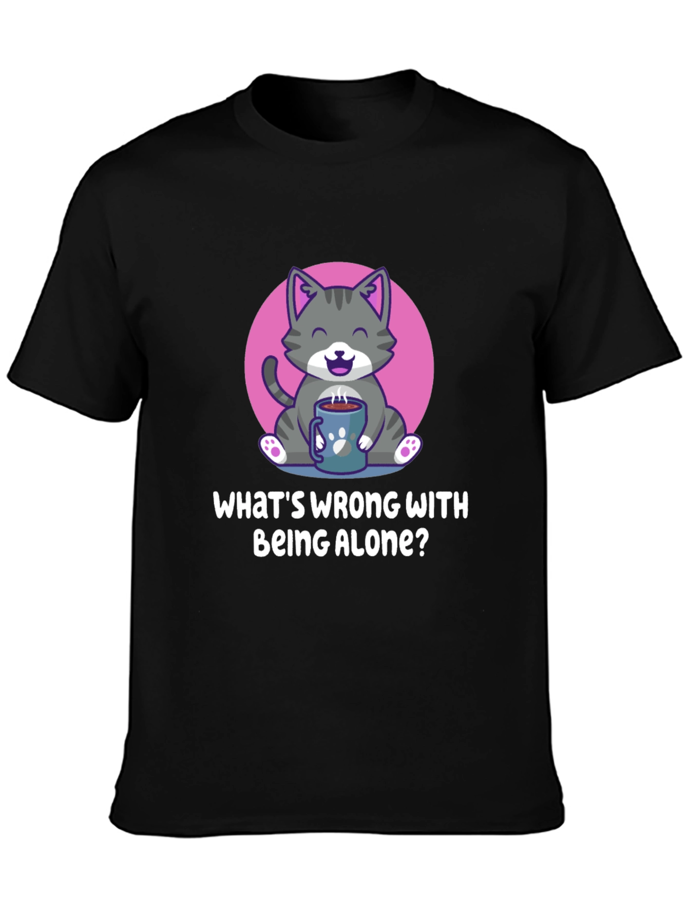 Alone Cat T-Shirt -  Whats Wrong With Being Alone?
