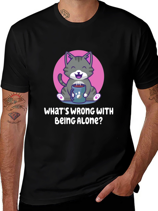 Alone Cat T-Shirt -  Whats Wrong With Being Alone?