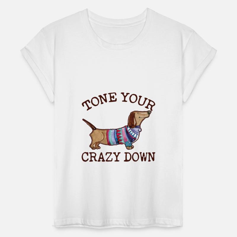 Tone Your Crazy Down Funny Dachshund Lover
