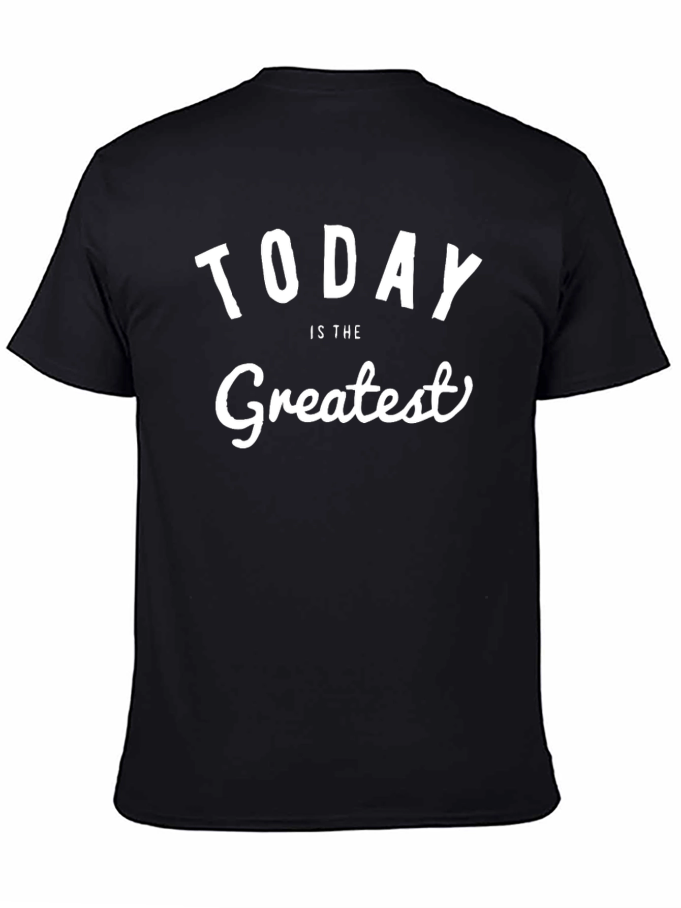 Today is the Greatest T-Shirt - Black Cotton Tee