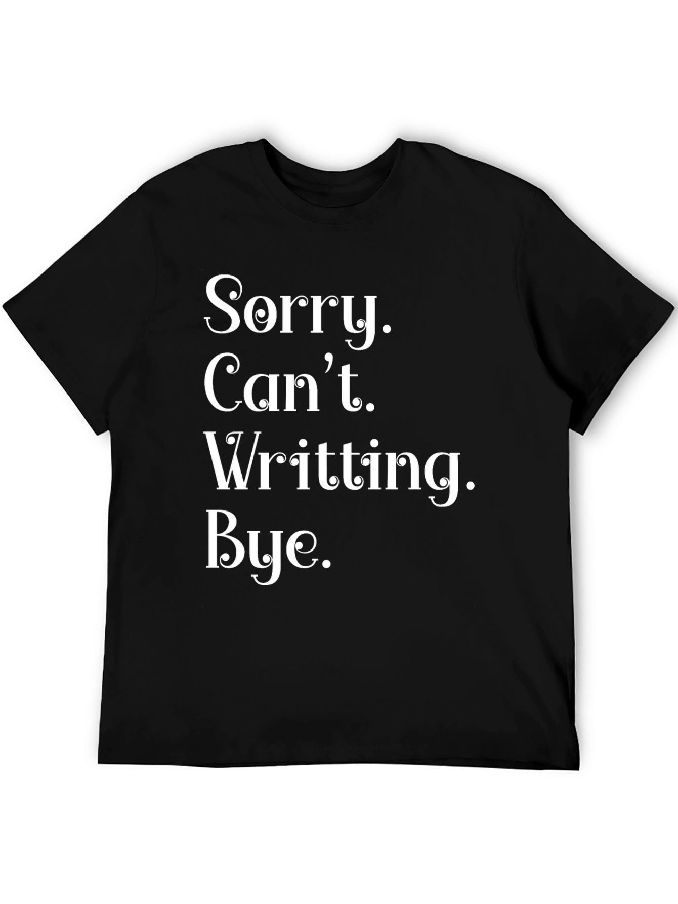 Funny Sorry Cant Writting Bye T-Shirt